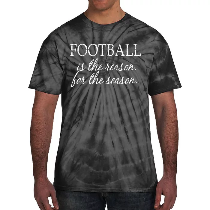 Football Is The Reason For The Season Tie-Dye T-Shirt