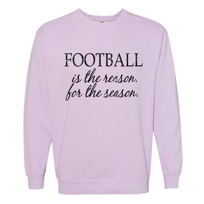 Football Is The Reason For The Season Garment-Dyed Sweatshirt