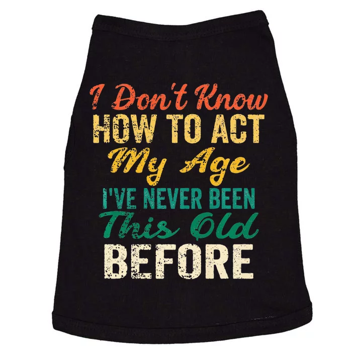 Funny Old People Sayings I Dont Know How To Act My Age Doggie Tank