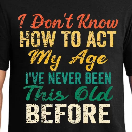 Funny Old People Sayings I Dont Know How To Act My Age Pajama Set