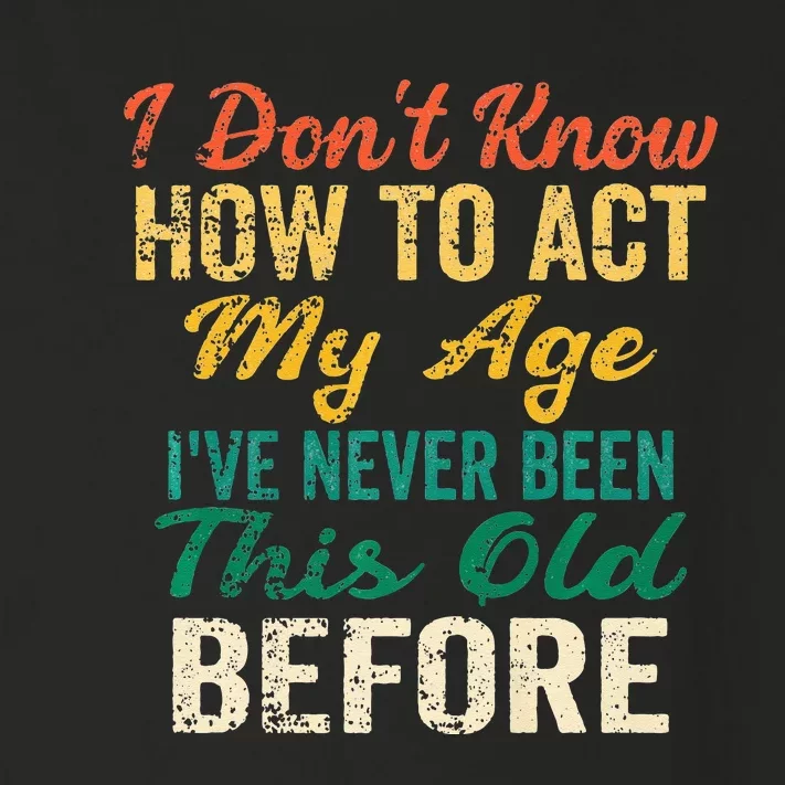 Funny Old People Sayings I Dont Know How To Act My Age Toddler Long Sleeve Shirt