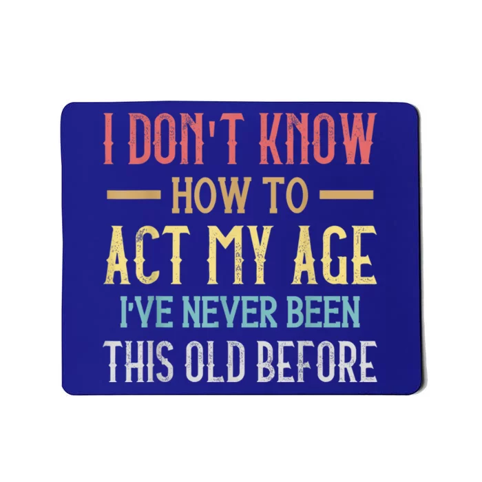 Funny Old People Sayings, I Don't Know How To Act My Age Mousepad