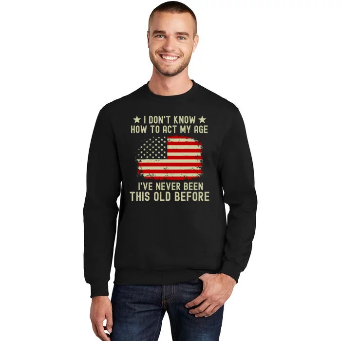 Funny Old People Sayings I DonT Know How To Act My Age Sweatshirt