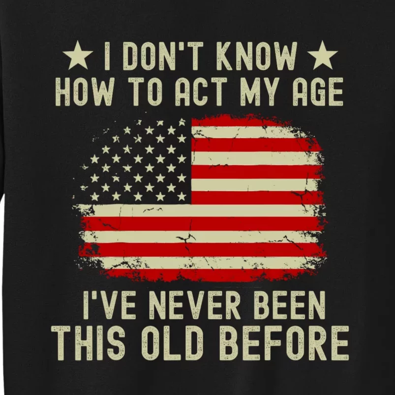 Funny Old People Sayings I DonT Know How To Act My Age Sweatshirt