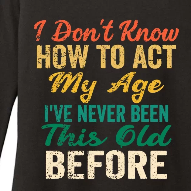 Funny Old People Sayings, I Don't Know How To Act My Age Premium Womens CVC Long Sleeve Shirt