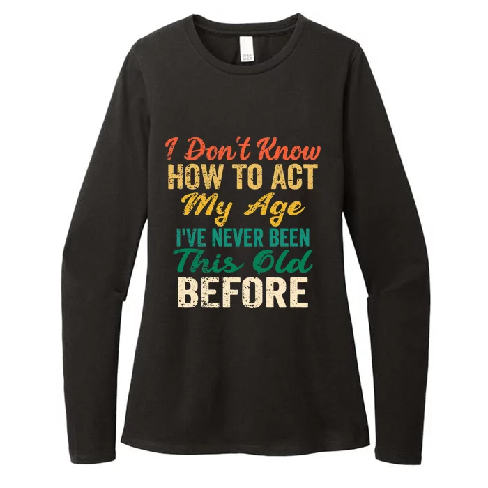 Funny Old People Sayings, I Don't Know How To Act My Age Premium Womens CVC Long Sleeve Shirt