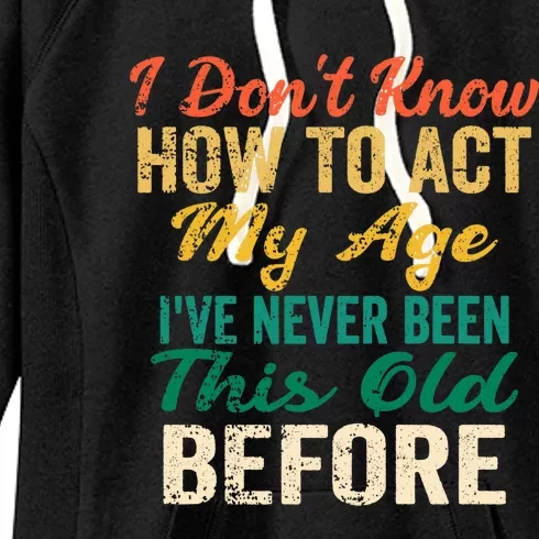 Funny Old People Sayings, I Don't Know How To Act My Age Premium Women's Fleece Hoodie