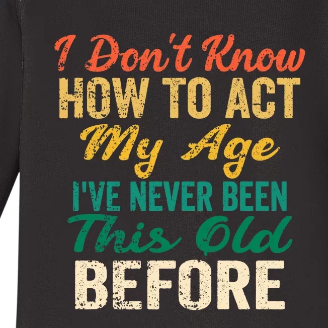 Funny Old People Sayings, I Don't Know How To Act My Age Premium Baby Long Sleeve Bodysuit