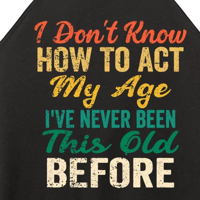 Funny Old People Sayings, I Don't Know How To Act My Age Premium Women’s Perfect Tri Rocker Tank