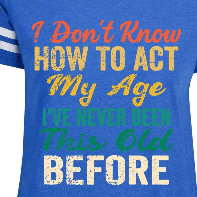 Funny Old People Sayings, I Don't Know How To Act My Age Premium Enza Ladies Jersey Football T-Shirt