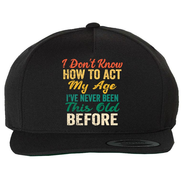 Funny Old People Sayings, I Don't Know How To Act My Age Wool Snapback Cap  | TeeShirtPalace