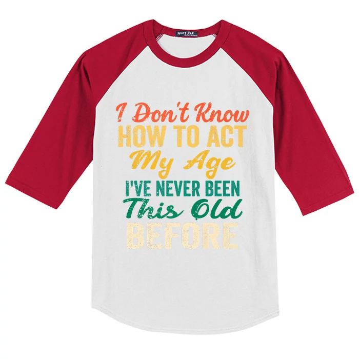 Funny Old People Sayings, I Don't Know How To Act My Age Kids Colorblock Raglan Jersey