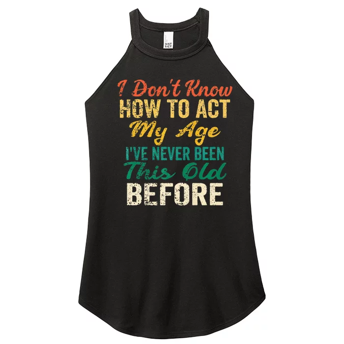 Funny Old People Sayings I Dont Know How To Act My Age Women’s Perfect Tri Rocker Tank