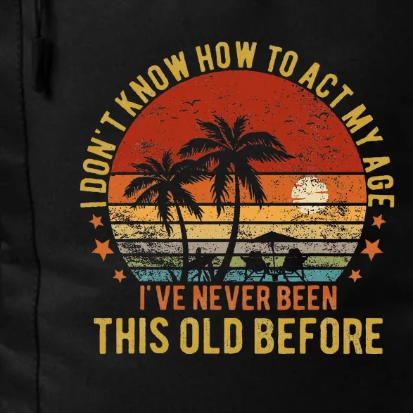 Funny Old People Sayings I DonT Know How To Act My Age Daily Commute Backpack