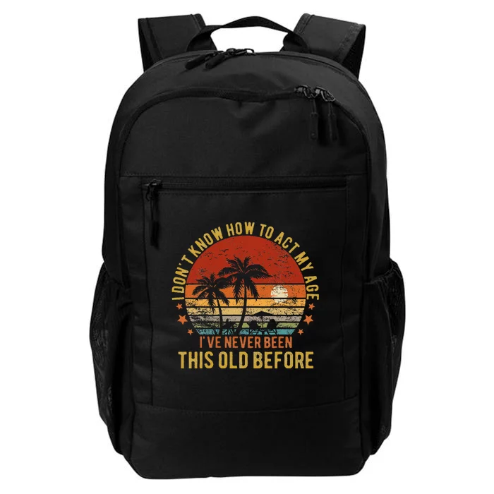 Funny Old People Sayings I DonT Know How To Act My Age Daily Commute Backpack