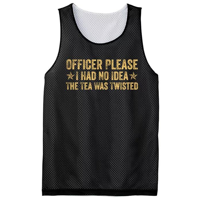 Funny Officer Please I Had No Idea The Tea Was Twisted Quote Mesh Reversible Basketball Jersey Tank