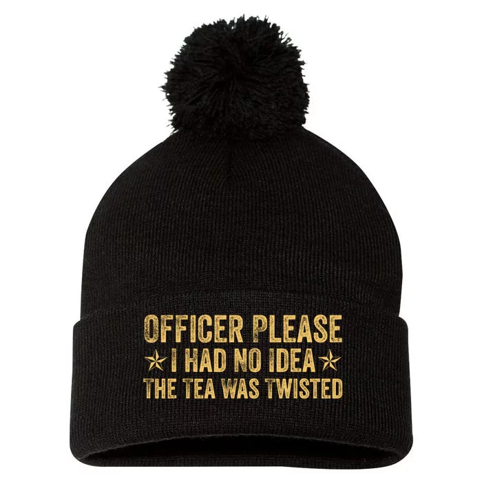 Funny Officer Please I Had No Idea The Tea Was Twisted Quote Pom Pom 12in Knit Beanie