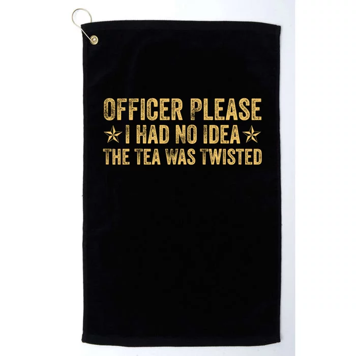 Funny Officer Please I Had No Idea The Tea Was Twisted Quote Platinum Collection Golf Towel