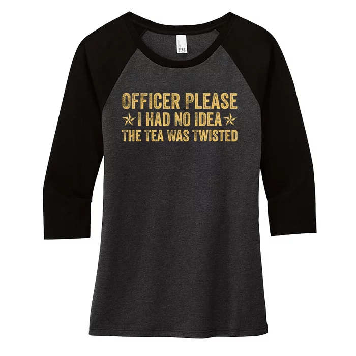 Funny Officer Please I Had No Idea The Tea Was Twisted Quote Women's Tri-Blend 3/4-Sleeve Raglan Shirt