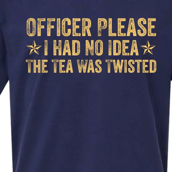 Funny Officer Please I Had No Idea The Tea Was Twisted Quote Sueded Cloud Jersey T-Shirt