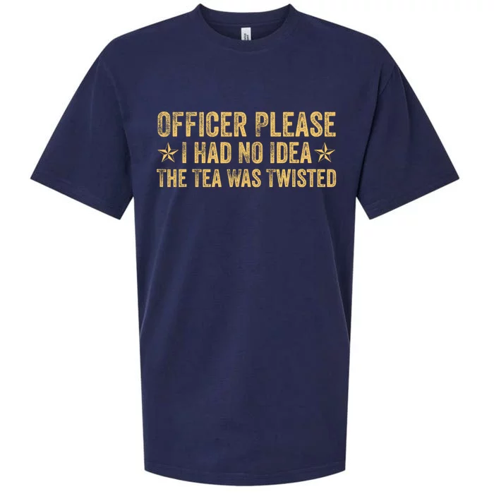 Funny Officer Please I Had No Idea The Tea Was Twisted Quote Sueded Cloud Jersey T-Shirt