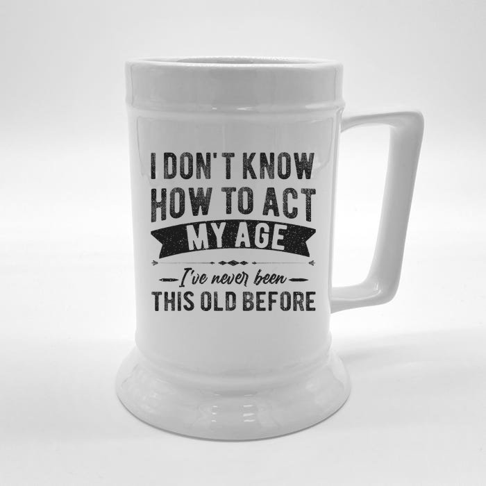 Funny Old People Sayings I Dont Know How To Act My Age Front & Back Beer Stein