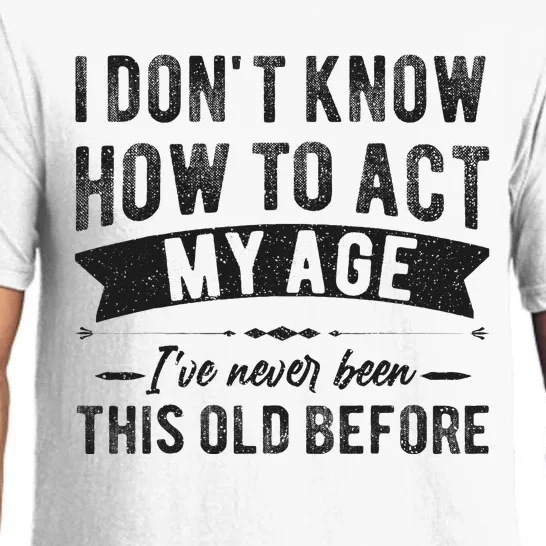 Funny Old People Sayings I Dont Know How To Act My Age Pajama Set