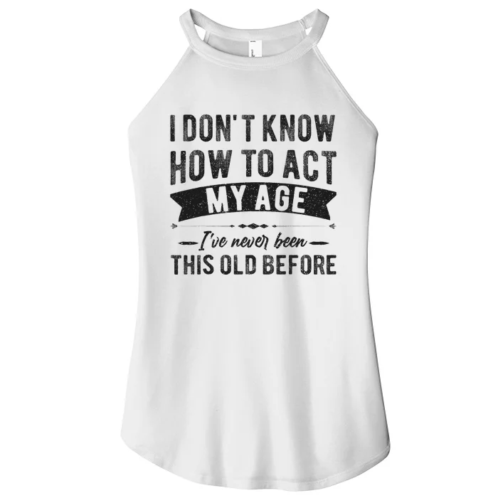 Funny Old People Sayings I Dont Know How To Act My Age Women’s Perfect Tri Rocker Tank