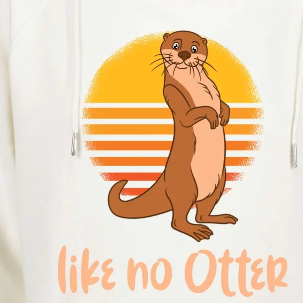 Funny Otter Quote Retro Sunset Otter Like No Otter Gift Womens Funnel Neck Pullover Hood