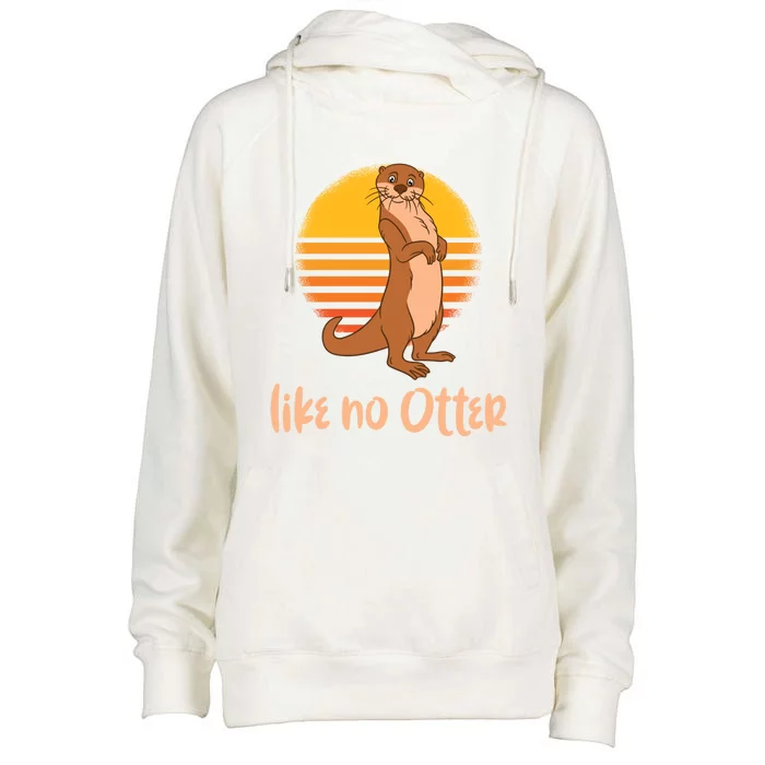 Funny Otter Quote Retro Sunset Otter Like No Otter Gift Womens Funnel Neck Pullover Hood