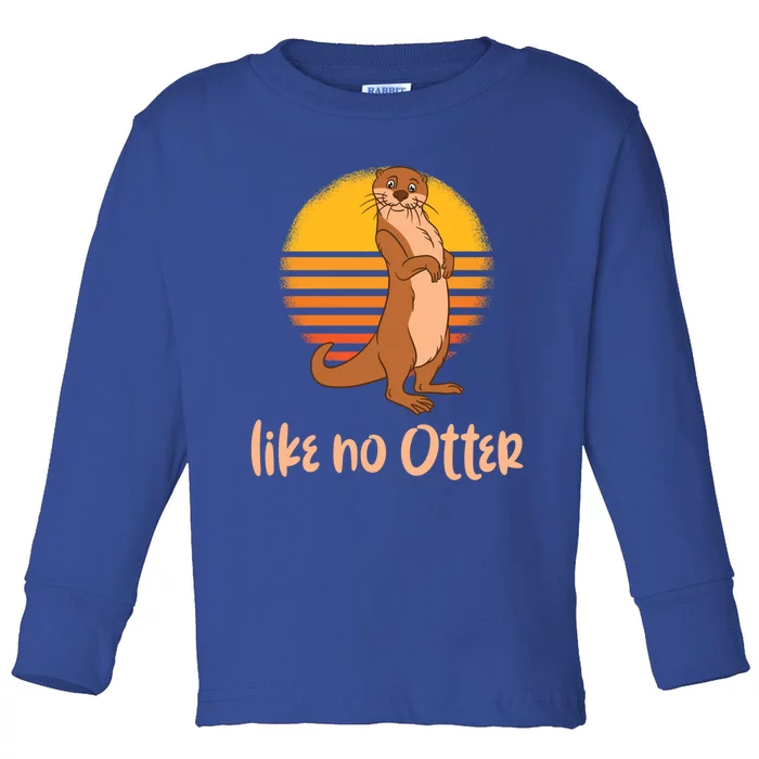 Funny Otter Quote Retro Sunset Otter Like No Otter Gift Toddler Long Sleeve Shirt