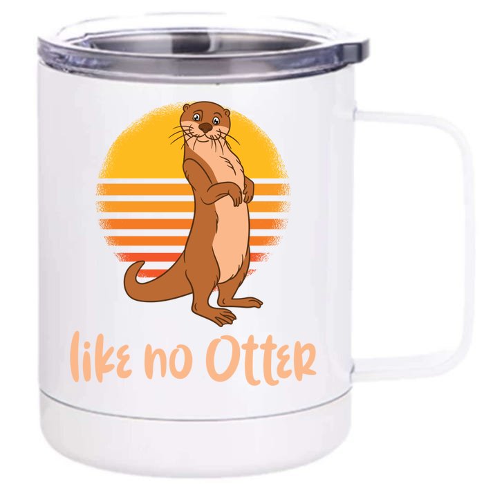 Funny Otter Quote Retro Sunset Otter Like No Otter Gift Front & Back 12oz Stainless Steel Tumbler Cup