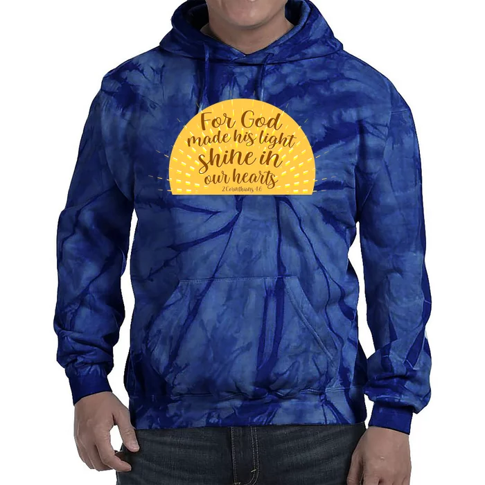 For God Made His Light Shine In Our Hearts 2 Corinthians 4:6 Tie Dye Hoodie