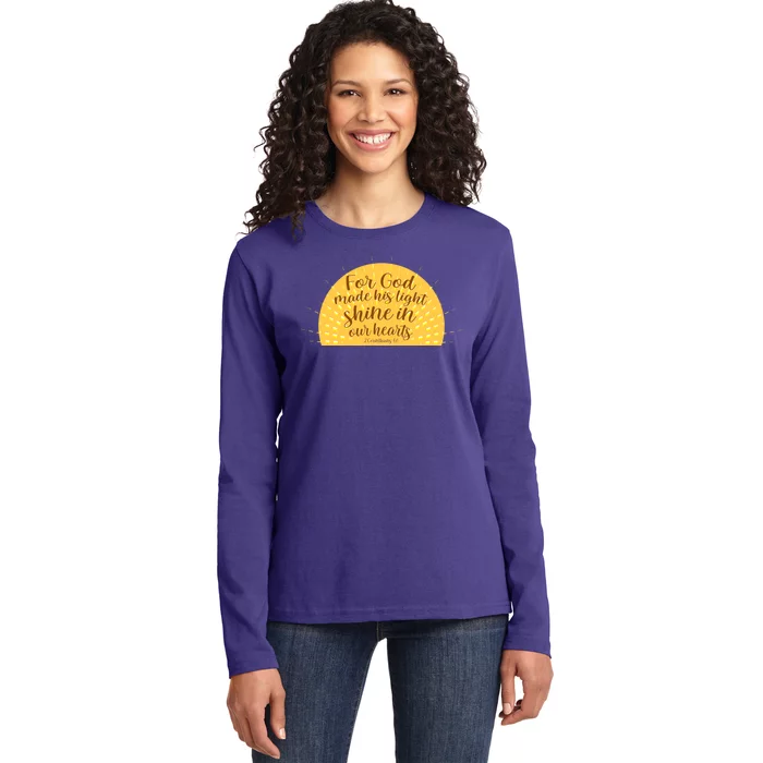 For God Made His Light Shine In Our Hearts 2 Corinthians 4:6 Ladies Long Sleeve Shirt