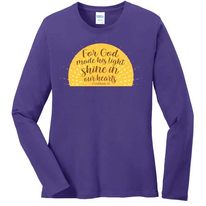 For God Made His Light Shine In Our Hearts 2 Corinthians 4:6 Ladies Long Sleeve Shirt