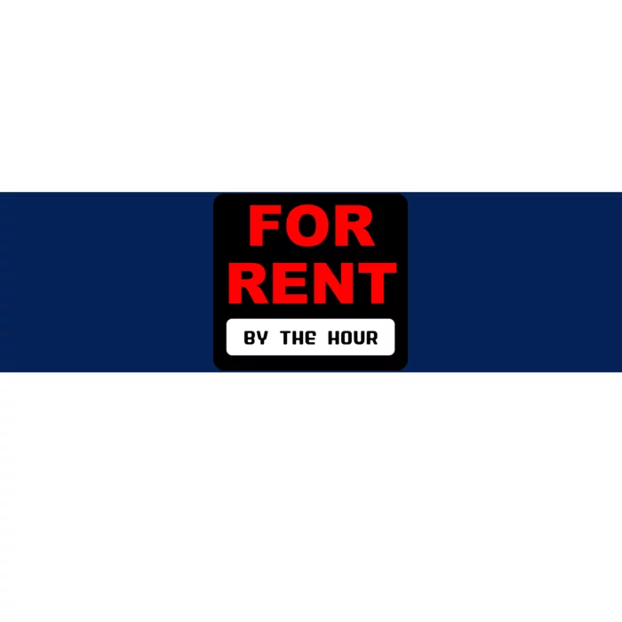 For Rent By The Hour Bumper Sticker