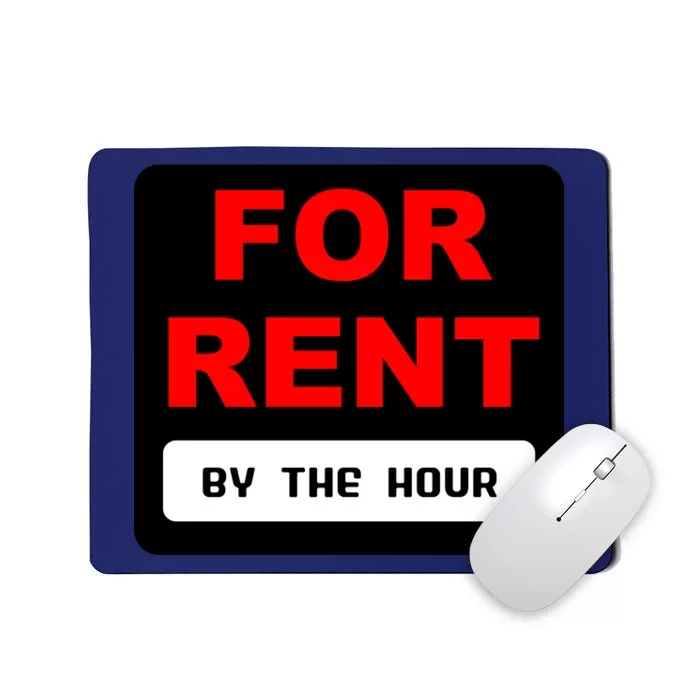 For Rent By The Hour Mousepad