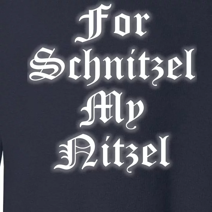 For Schnitzel My Nitzel Funny Oktoberfest Toddler Sweatshirt