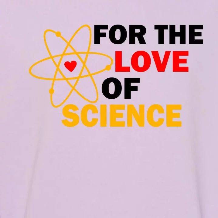 For The Love Of Science Garment-Dyed Sweatshirt