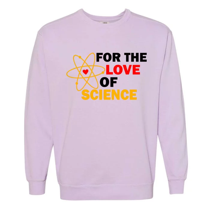 For The Love Of Science Garment-Dyed Sweatshirt