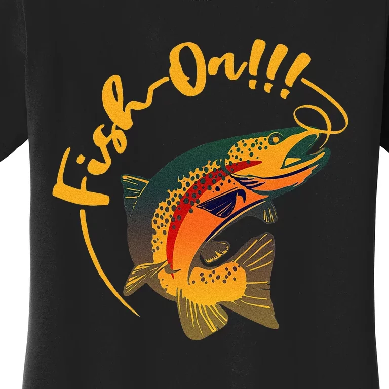 Fish On!!! Rainbow Trout Fishing Women's T-Shirt