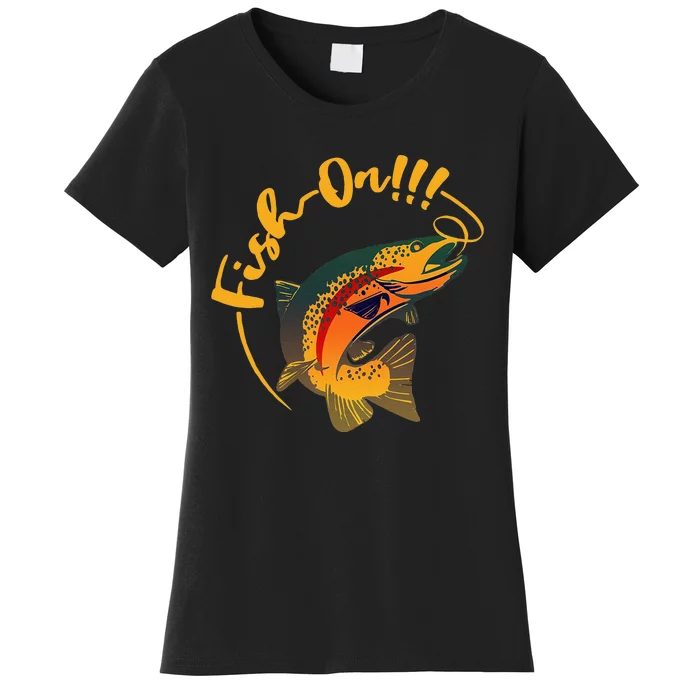 Fish On!!! Rainbow Trout Fishing Women's T-Shirt