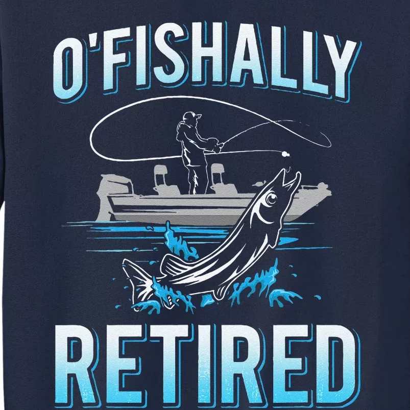 Funny Ofishally Retired For Retired Fishing Tall Sweatshirt