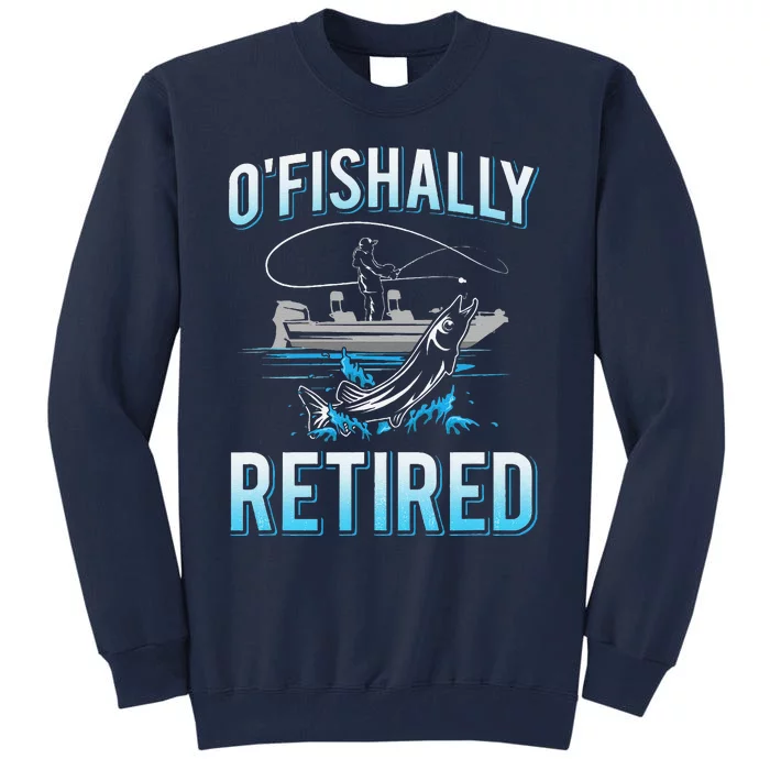 Funny Ofishally Retired For Retired Fishing Tall Sweatshirt