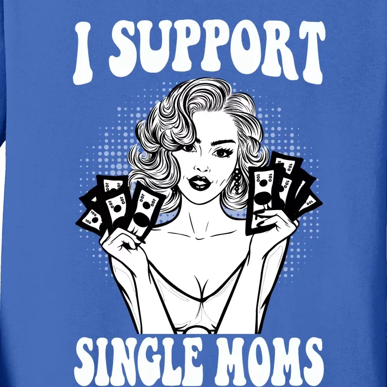 Funny Offensive Rude Strip Club Party Gift I Support Single Moms Gift Kids Long Sleeve Shirt