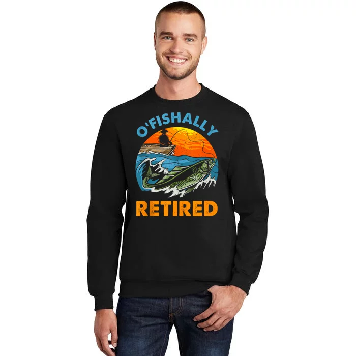 Funny Ofishally Retired Retirement Gone Fishing Tall Sweatshirt