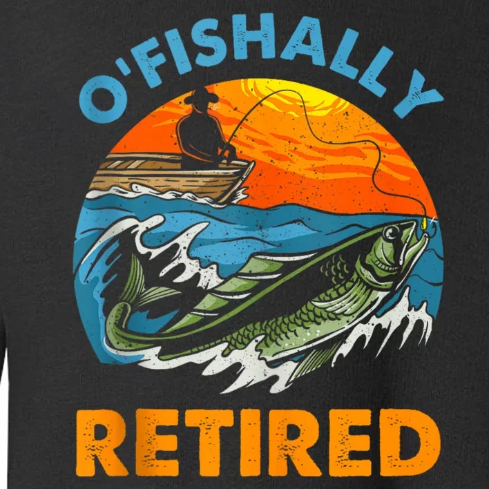 Funny Ofishally Retired Retirement Gone Fishing Toddler Sweatshirt