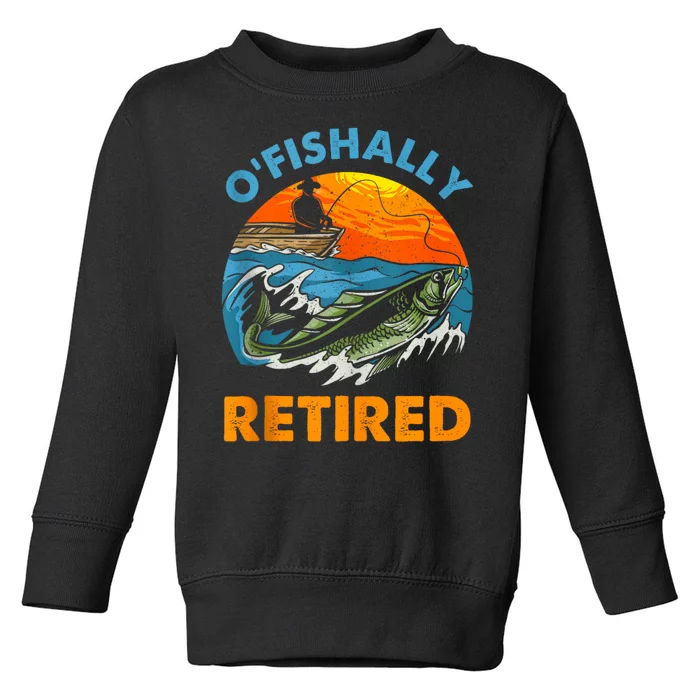 Funny Ofishally Retired Retirement Gone Fishing Toddler Sweatshirt