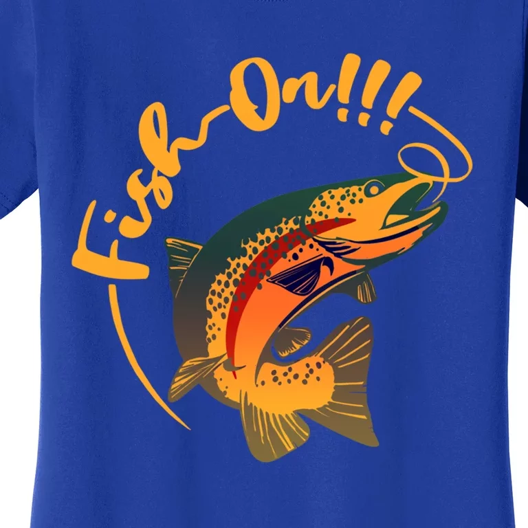 Fish On!!! Rainbow Trout Fishing Funny Gift Women's T-Shirt