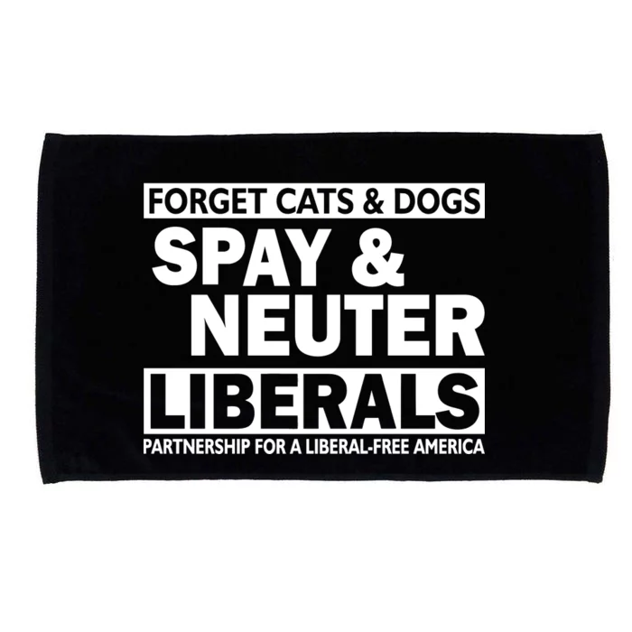 Forget Cats & Dogs Spay Nueter Liberals Microfiber Hand Towel